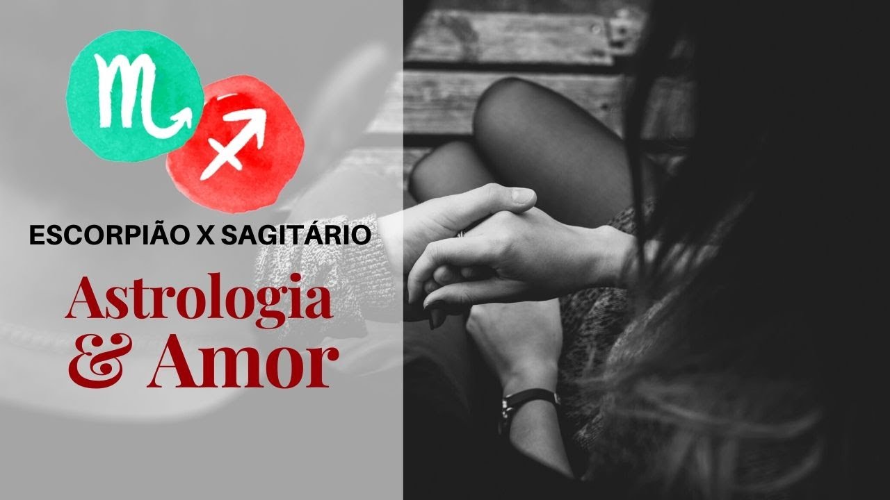 Escorpião com Sagitário [Astrologia e Amor] - YouTube