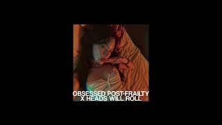 OBSESSED POST-FRAILTY X HEADS WILL ROLL [slowed] [daycore]