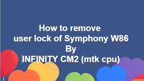 How to remove  user lock of Symphony W86 By INFINITY CM2 mtk cpu