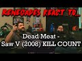 Renegades React to... @Dead Meat - Saw V (2008) KILL COUNT