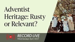 Adventist Heritage: Rusty or relevant