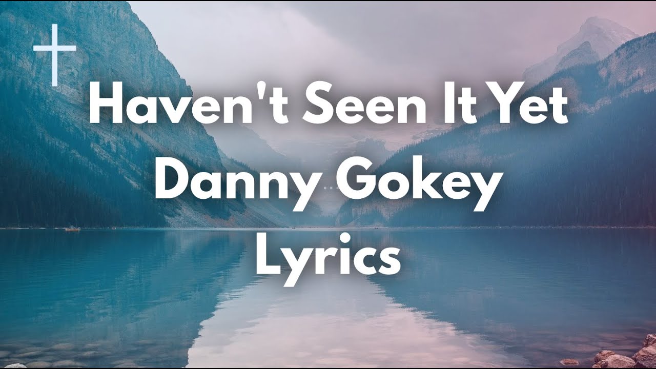 Haven t Seen It Yet Danny Gokey Lyrics Songs Of Worship YouTube haven-t-seen-it-yet-danny-gokey-lyrics-songs-of-worship-youtube