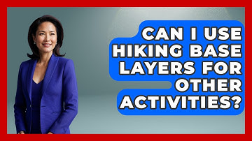 Can I Use Hiking Base Layers For Other Activities? - Exploring Campgrounds