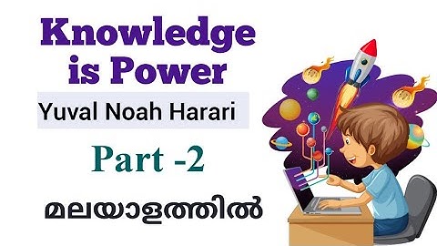 Knowledge is Power Part-2 by Noah Harari Malayalam Summary