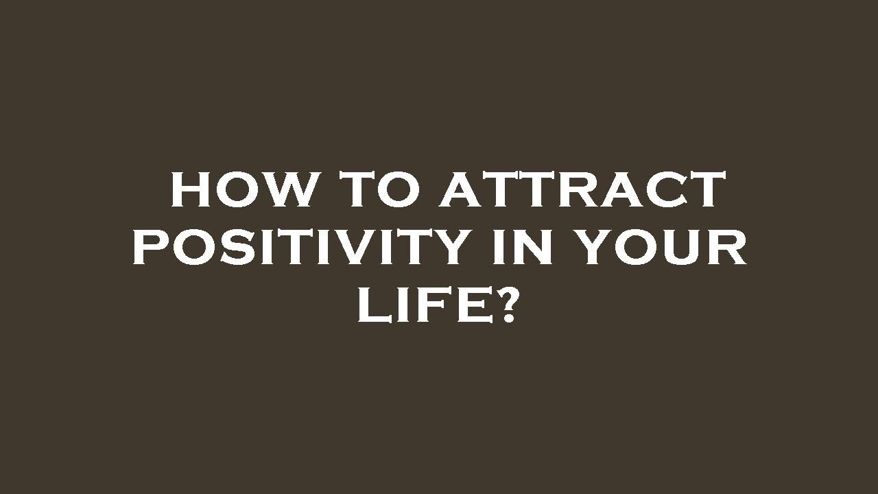 How to attract positivity in your life? - YouTube