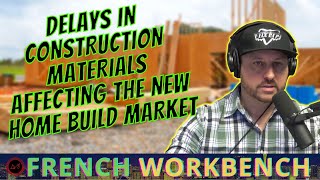 How are Delays in getting Construction Materials and Labor Affecting the New Home Build Market?