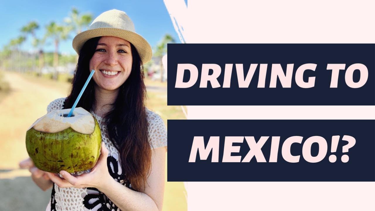 Everything You Need to Know About Driving Across the Border from the US ...