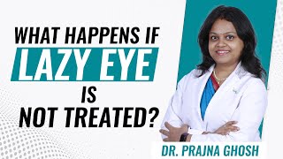 What Happens if Lazy Eye is not Treated? | Dr Prajna Ghosh | English
