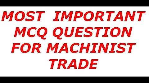 Machinist Trade MCQ Questions with answer