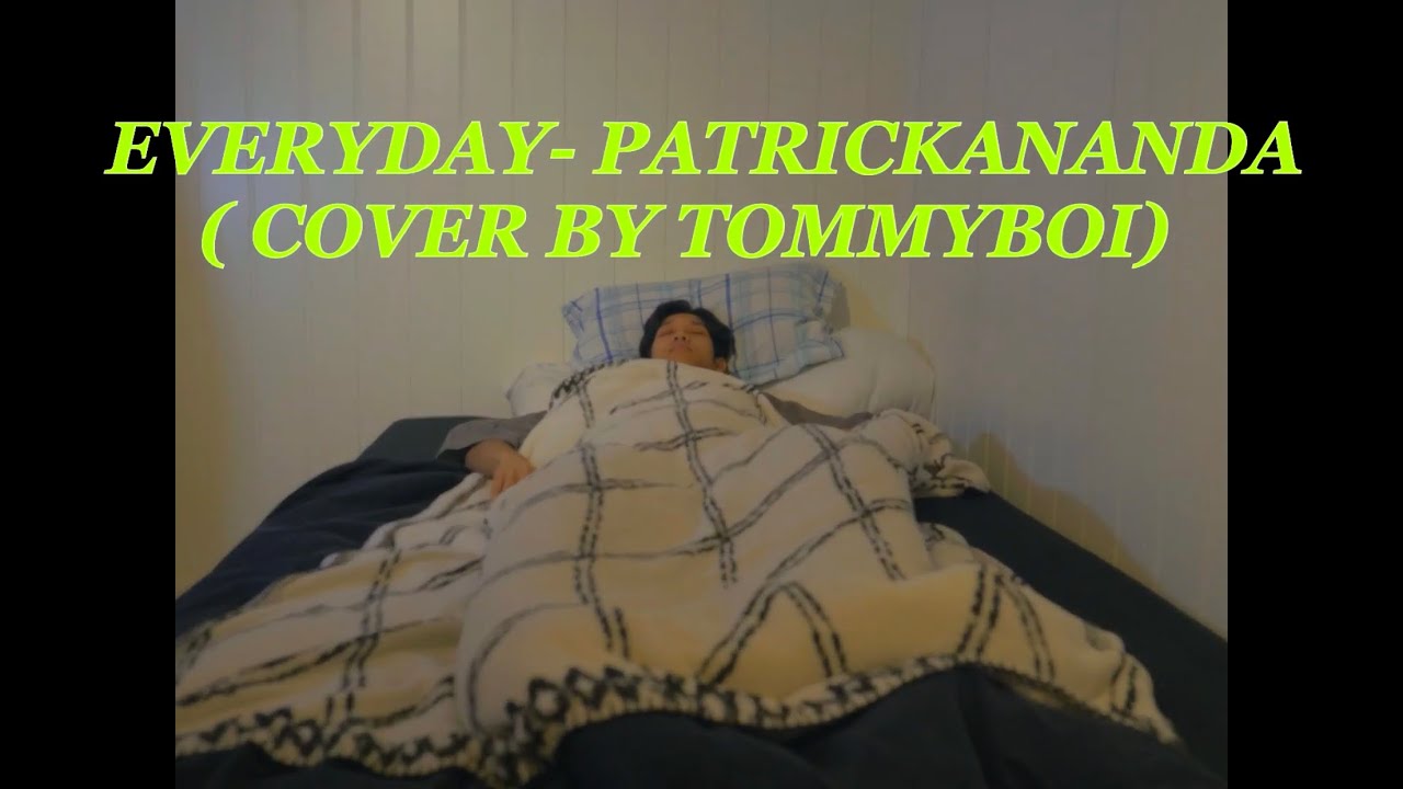 (Everyday) - Patrickananda COVER BY TommyBoi (unofficial MV)