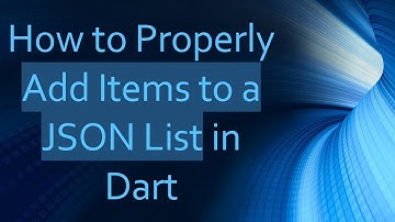 How to Properly Add Items to a JSON List in Dart