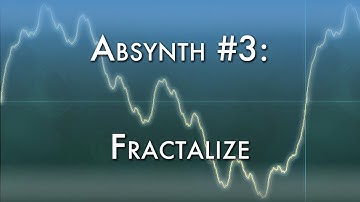 Absynth #3: Fractalize and Wave Iterations