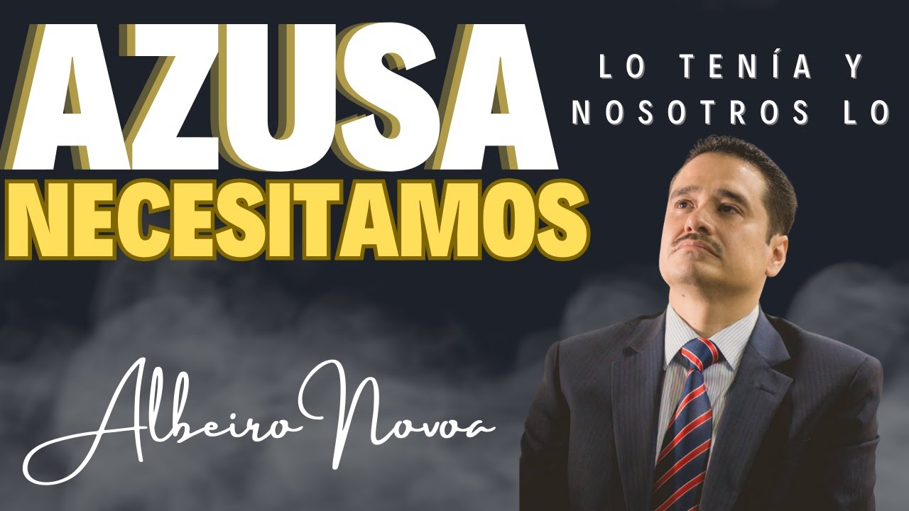 AZUSA LO TENIA, Y NOSOTROS LO NECESITAMOS