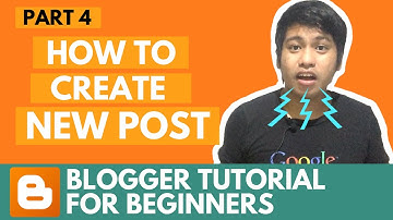 Blogger Tutorial for Beginners - How to Create a New Post - Part 4