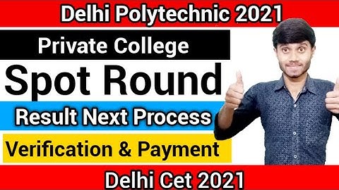 Delhi Polytechnic 2021 : Spot Round Private College | Verification & Fee Payment : Delhi CET 2021