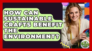 How Can Sustainable Crafts Benefit the Environment? - The Upcycle Lab