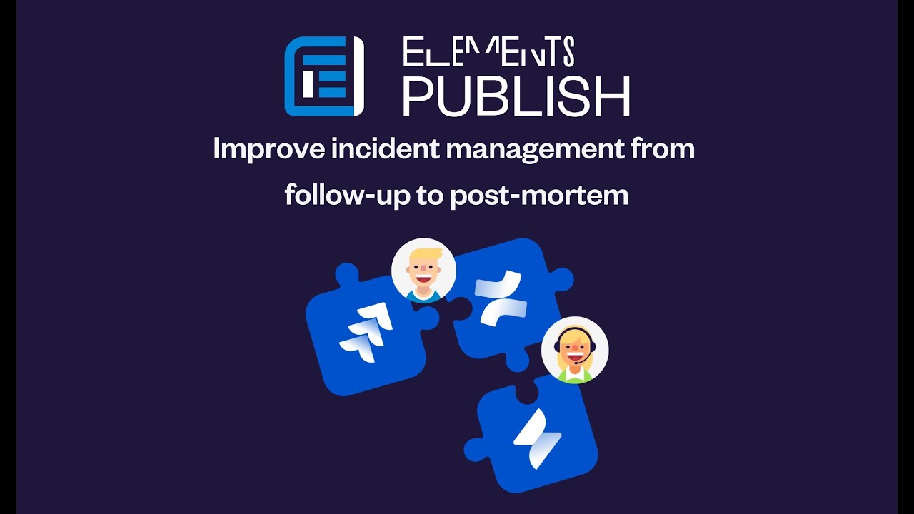 How to improve incident management (follow up to post-mortem) in Jira & Confluence |Elements Publish