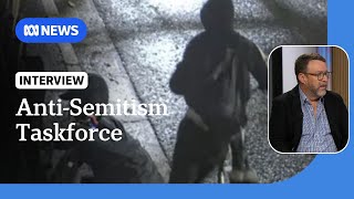 Global terrorism expert discusses the anti-Semitism taskforce in NSW | ABC News