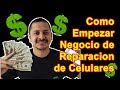 Como Empezar un Negocio de Reparacion de Celulares