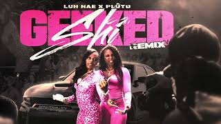 Luh Nae - Geeked Sh*t Remix (Clean) ft. PLUTO