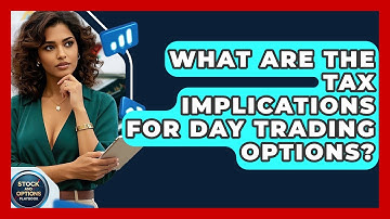 What Are The Tax Implications For Day Trading Options? - Stock and Options Playbook