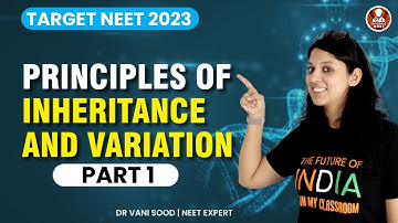 Principles of Inheritance and Variation | CBSE Class 12 Biology | NEET 2023 | Vani Ma