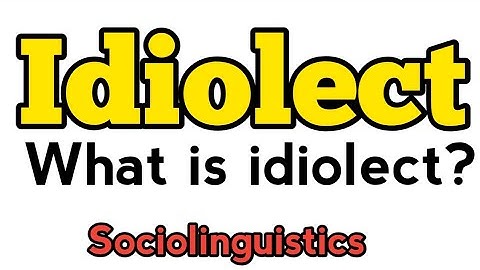 Idiolect | What is idiolect? | Idiolect on sociolinguistics | Idiolect examples | Idiolects