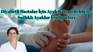 Diyabetli Hastalar İçin Ayak Bakımı Rehberi - Sağlıklı Ayaklar İçin İpuçları