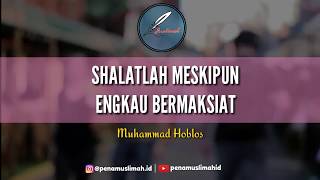 PRAY || SHALATLAH MESKIPUN ENGKAU BERMAKSIAT || Muhammad Hoblos