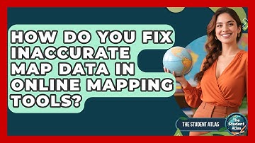How Do You Fix Inaccurate Map Data In Online Mapping Tools? - The Student Atlas