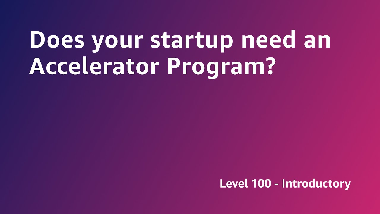 AWS Summit ANZ 2022 - Does your startup need an Accelerator Program? (START2)