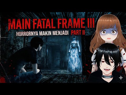 [LIVE]  MALJUM LANJUT MAIN HORROR DONG!! APAKAH KUAT? FATAL FRAME III [Part 2: Bahasa Indonesia]