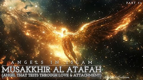 Angel Musakkhir Atafah (Eng) | Angel That Tests Through Love & Attachment | Angelic Series: Part 54