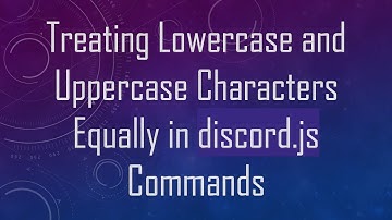 Treating Lowercase and Uppercase Characters Equally in discord.js Commands