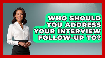 Who Should You Address Your Interview Follow-Up To? | Job Interview Pro Skills News