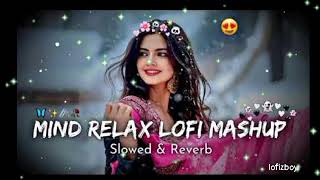 🌙 MIND RELAX LOFI MASHUP (SLOWED + REVERB) | Hindi Romantic Lofi Songs | Arijit Singh Love Mashup 