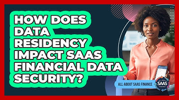 How Does Data Residency Impact SaaS Financial Data Security?
