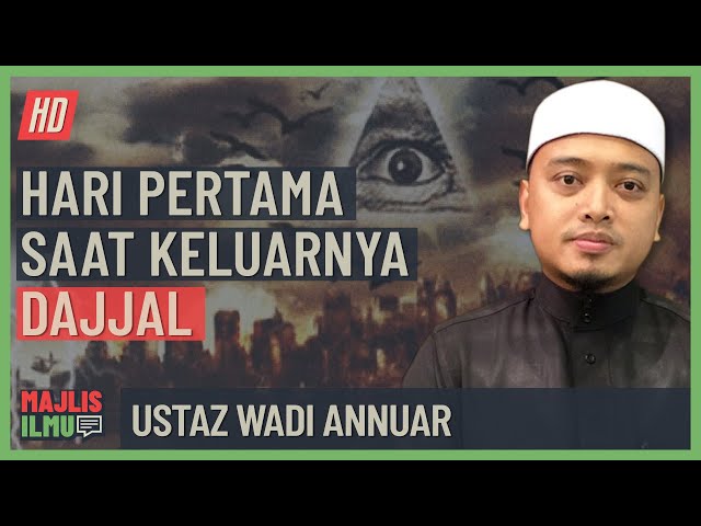 Ustaz Wadi Annuar - Hari Pertama Saat Keluarnya Dajjal class=