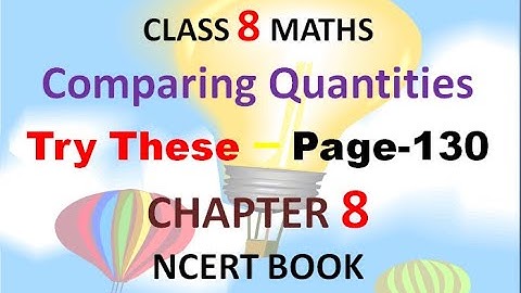 Try these  - page 130 - chapter 8 - Comparing Quantities - class 8 - maths - ncert