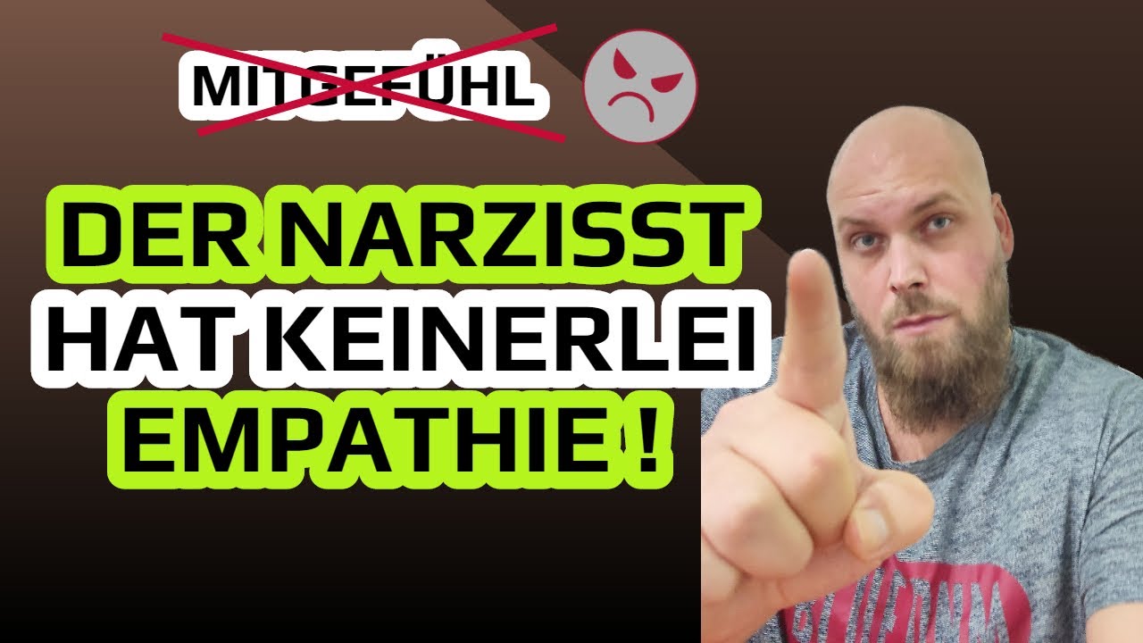 Der Narzisst hat keinerlei Empathie (sie ist bloß gespielt) !