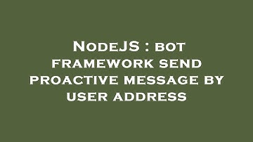 NodeJS : bot framework send proactive message by user address