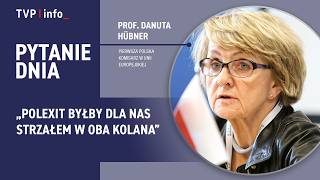 Prof. Danuta Hübner: Polexit byłby dla nas strzałem w oba kolana | PYTANIE DNIA
