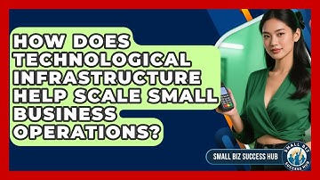 How Does Technological Infrastructure Help Scale Small Business Operations? - Small Biz Success Hub