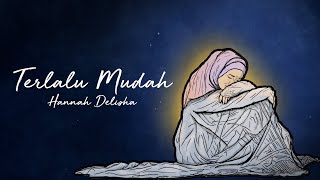 Terlalu Mudah - Hannah Delisha