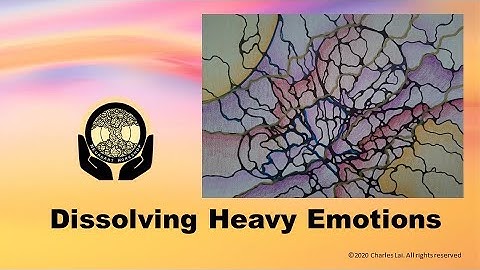 Dissolving Heavy Emotions