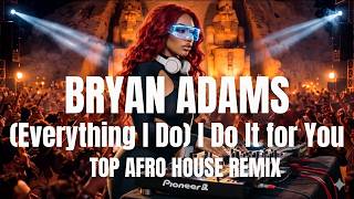 Bryan Adams - (Everything I Do) I Do It for You | (Afro House Remix 2026) | LATIN Afro House
