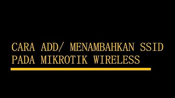 CARA MENAMBAHKAN MULTI SSID PADA MIKROTIK WIRELESS