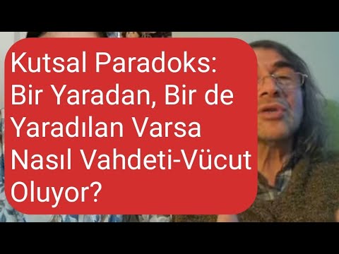 ADEM KIZILKAN/ BİR YARADAN BİR YARATILAN VAR İSE VAHDETİ VÜCUT NASIL OLUYOR?