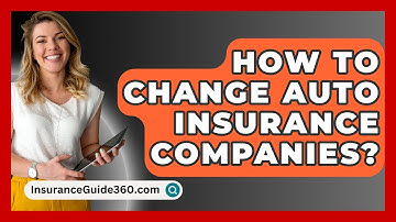 How To Change Auto Insurance Companies? -  InsuranceGuide360.com