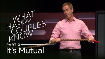 What Happy Couples Know, Part 2: Its Mutual // Andy Stanley